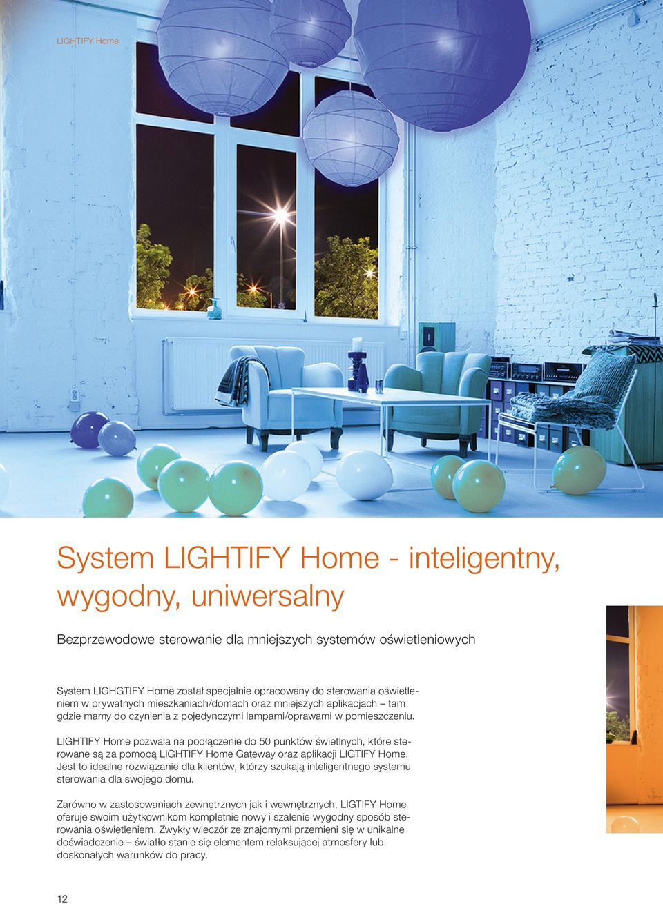 LIGHTIFY Home pozwala na podłączenie do 50 punktów świetlnych, które sterowane są za pomocą LIGHTIFY Home Gateway oraz aplikacji LIGTIFY Home.
