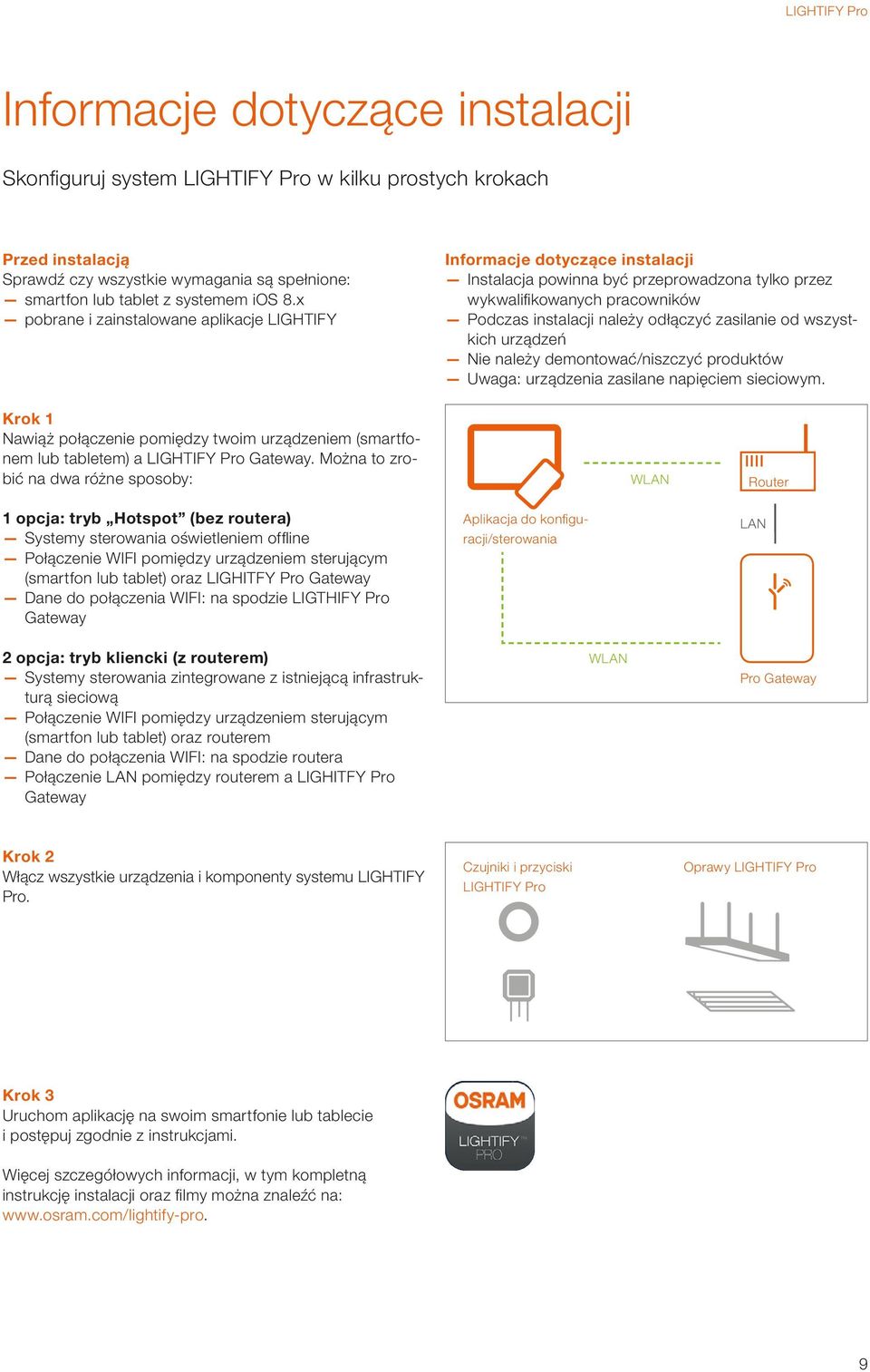 x pobrane i zainstalowane aplikacje LIGHTIFY Informacje dotyczące instalacji Instalacja powinna być przeprowadzona tylko przez wykwalifi kowanych pracowników Podczas instalacji należy odłączyć
