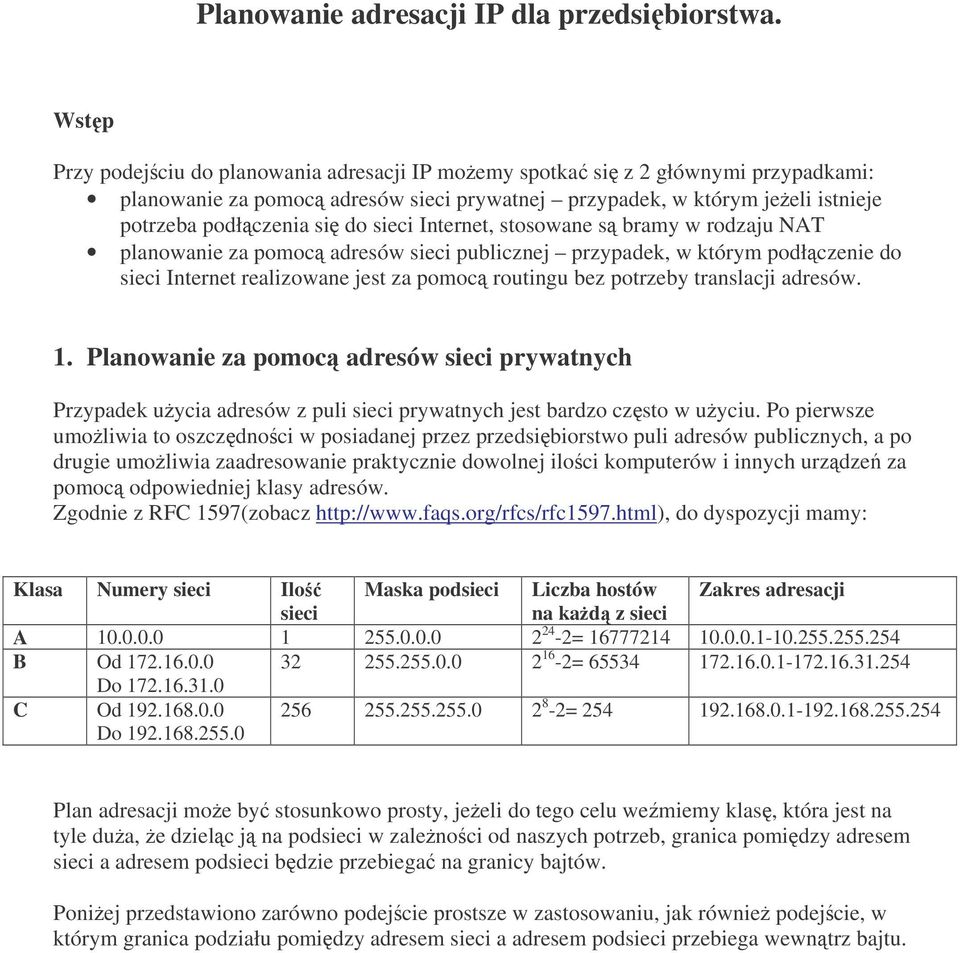 Internet, stosowane s bramy w rodzaju NAT planowanie za pomoc adresów sieci publicznej przypadek, w którym podłczenie do sieci Internet realizowane jest za pomoc routingu bez potrzeby translacji