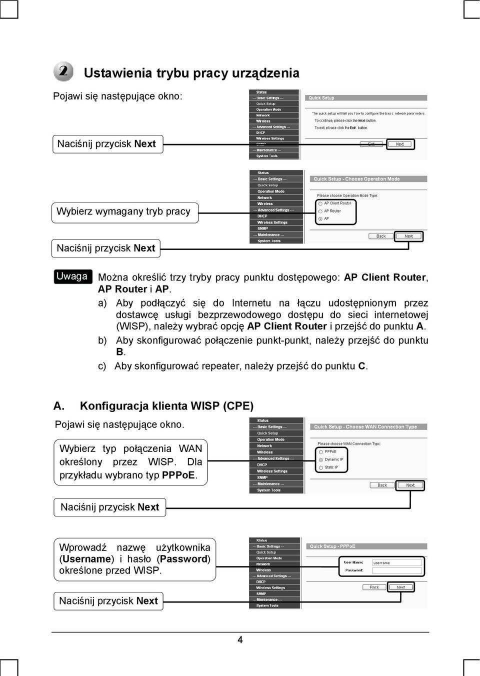 a) Aby podłączyć się do Internetu na łączu udostępnionym przez dostawcę usługi bezprzewodowego dostępu do sieci internetowej (WISP), należy wybrać opcję AP Client Router i przejść do punktu A.