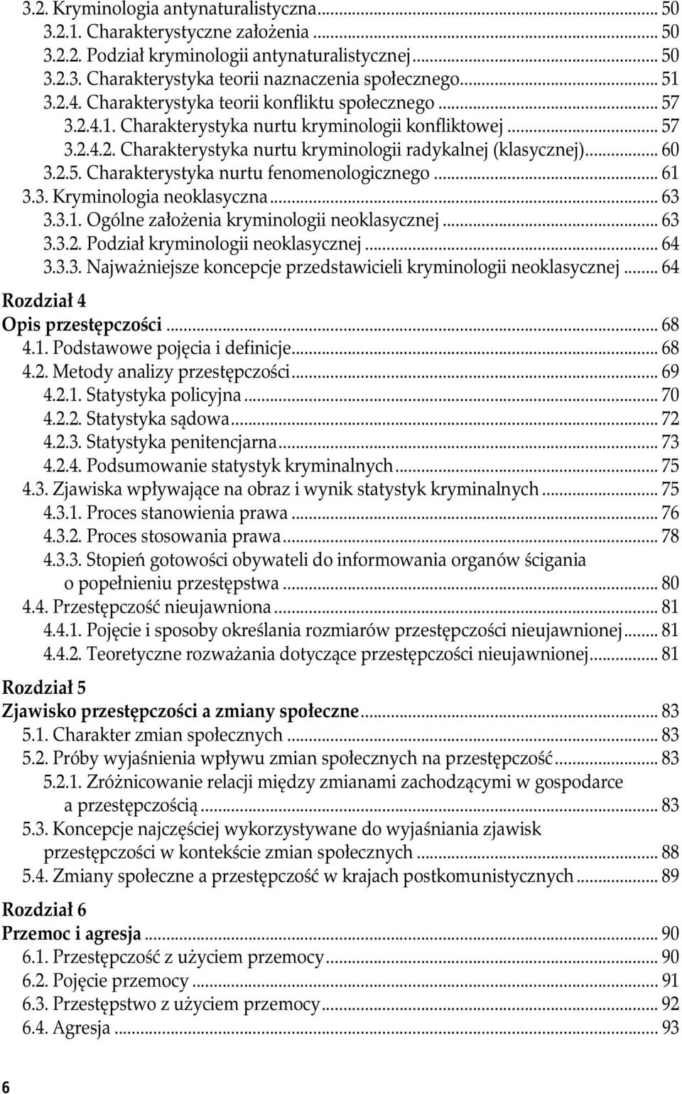 .. 61 3.3. Kryminologia neoklasyczna... 63 3.3.1. Ogólne założenia kryminologii neoklasycznej... 63 3.3.2. Podział kryminologii neoklasycznej... 64 3.3.3. Najważniejsze koncepcje przedstawicieli kryminologii neoklasycznej.