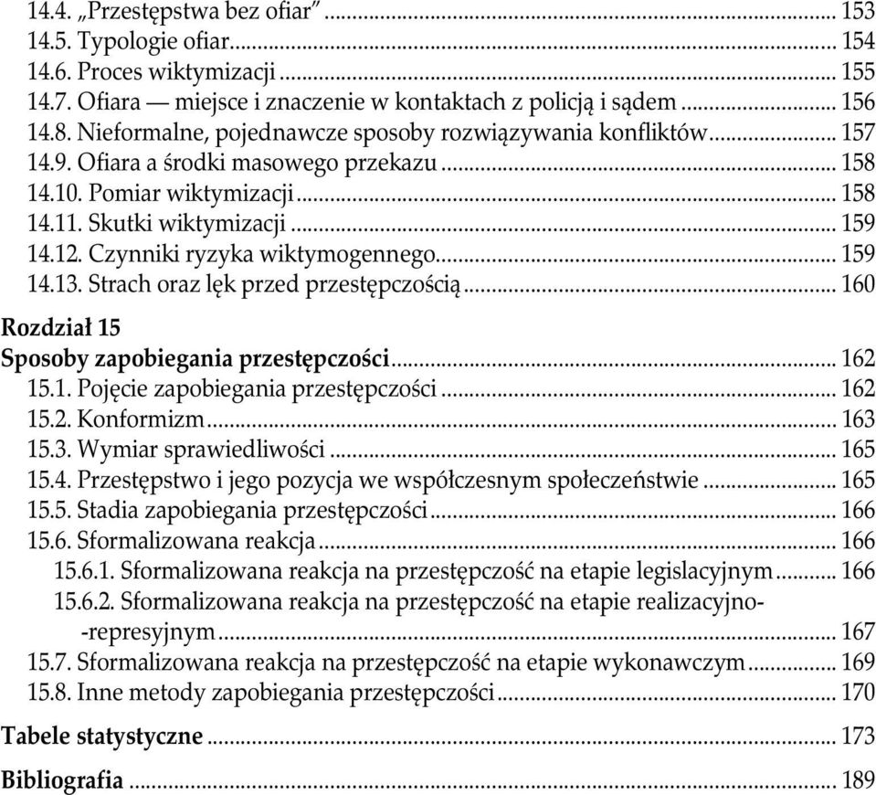 Czynniki ryzyka wiktymogennego... 159 14.13. Strach oraz lęk przed przestępczością... 160 Rozdział 15 Sposoby zapobiegania przestępczości... 162 15.1. Pojęcie zapobiegania przestępczości... 162 15.2. Konformizm.