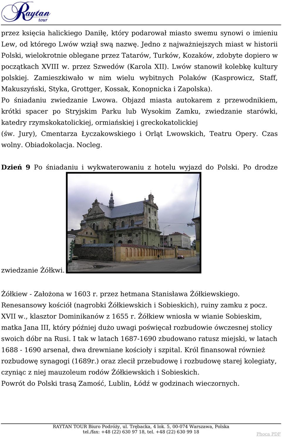 Lwów stanowił kolebkę kultury polskiej. Zamieszkiwało w nim wielu wybitnych Polaków (Kasprowicz, Staff, Makuszyński, Styka, Grottger, Kossak, Konopnicka i Zapolska). Po śniadaniu zwiedzanie Lwowa.