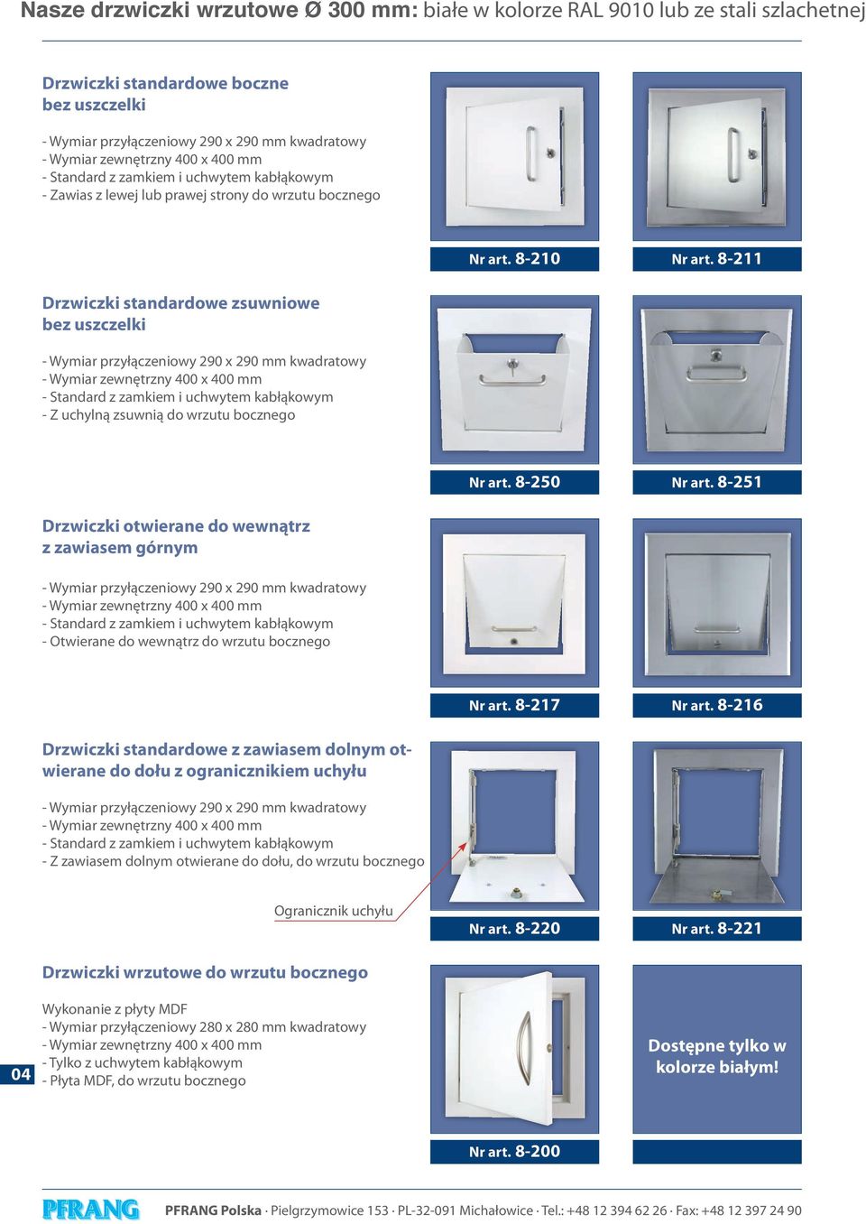 8-211 Drzwiczki standardowe zsuwniowe bez uszczelki - Wymiar przyłączeniowy 290 x 290 mm kwadratowy - Wymiar zewnętrzny 400 x 400 mm - Z uchylną zsuwnią do wrzutu bocznego Nr art. 8-250 Nr art.