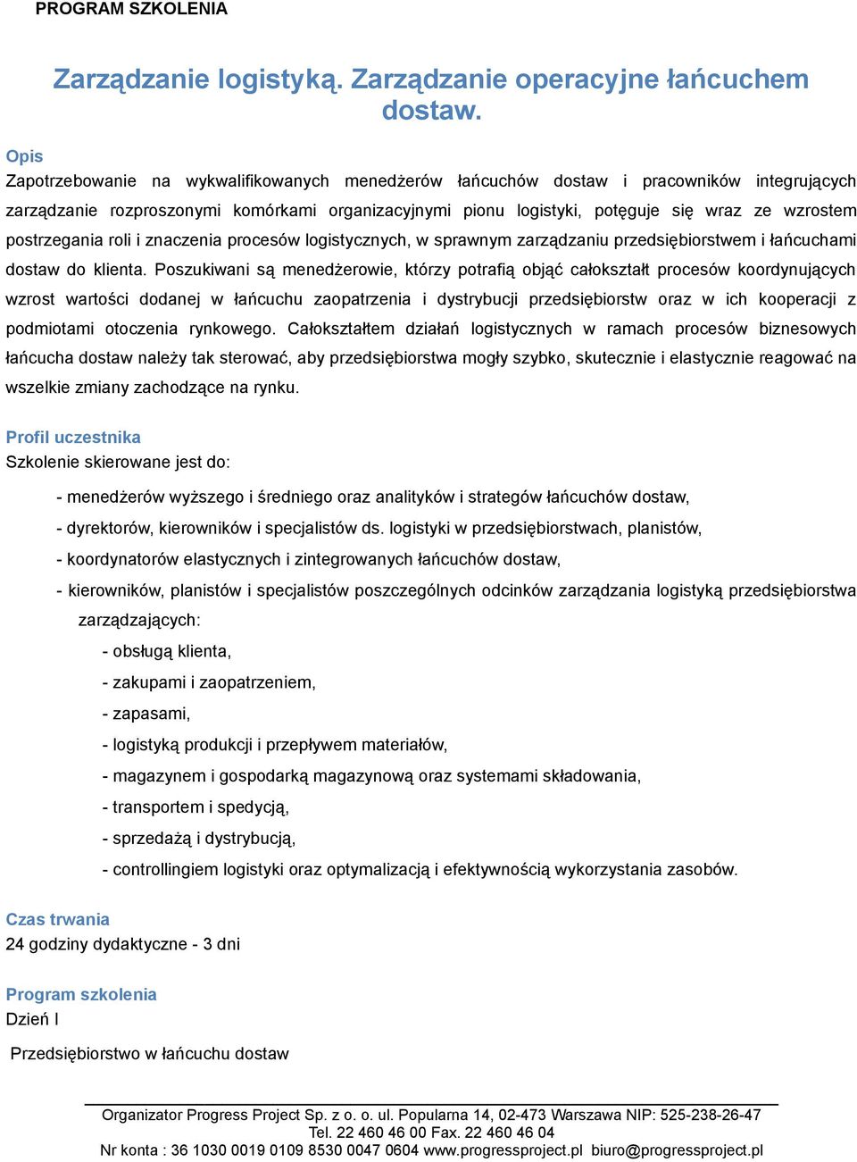 postrzegania roli i znaczenia procesów logistycznych, w sprawnym zarządzaniu przedsiębiorstwem i łańcuchami dostaw do klienta.