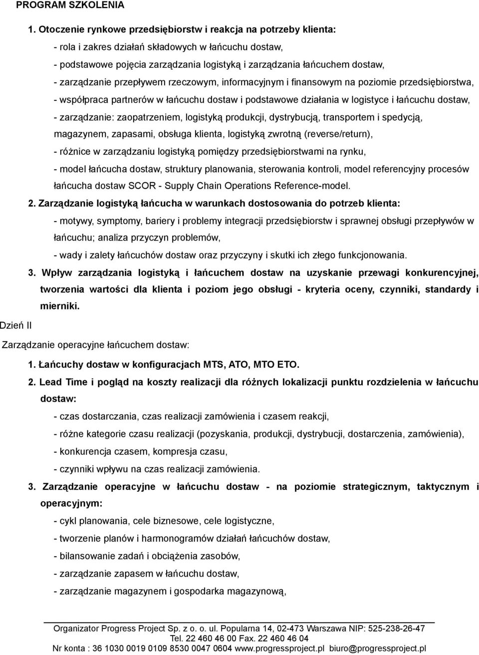 zarządzanie: zaopatrzeniem, logistyką produkcji, dystrybucją, transportem i spedycją, magazynem, zapasami, obsługa klienta, logistyką zwrotną (reverse/return), - różnice w zarządzaniu logistyką