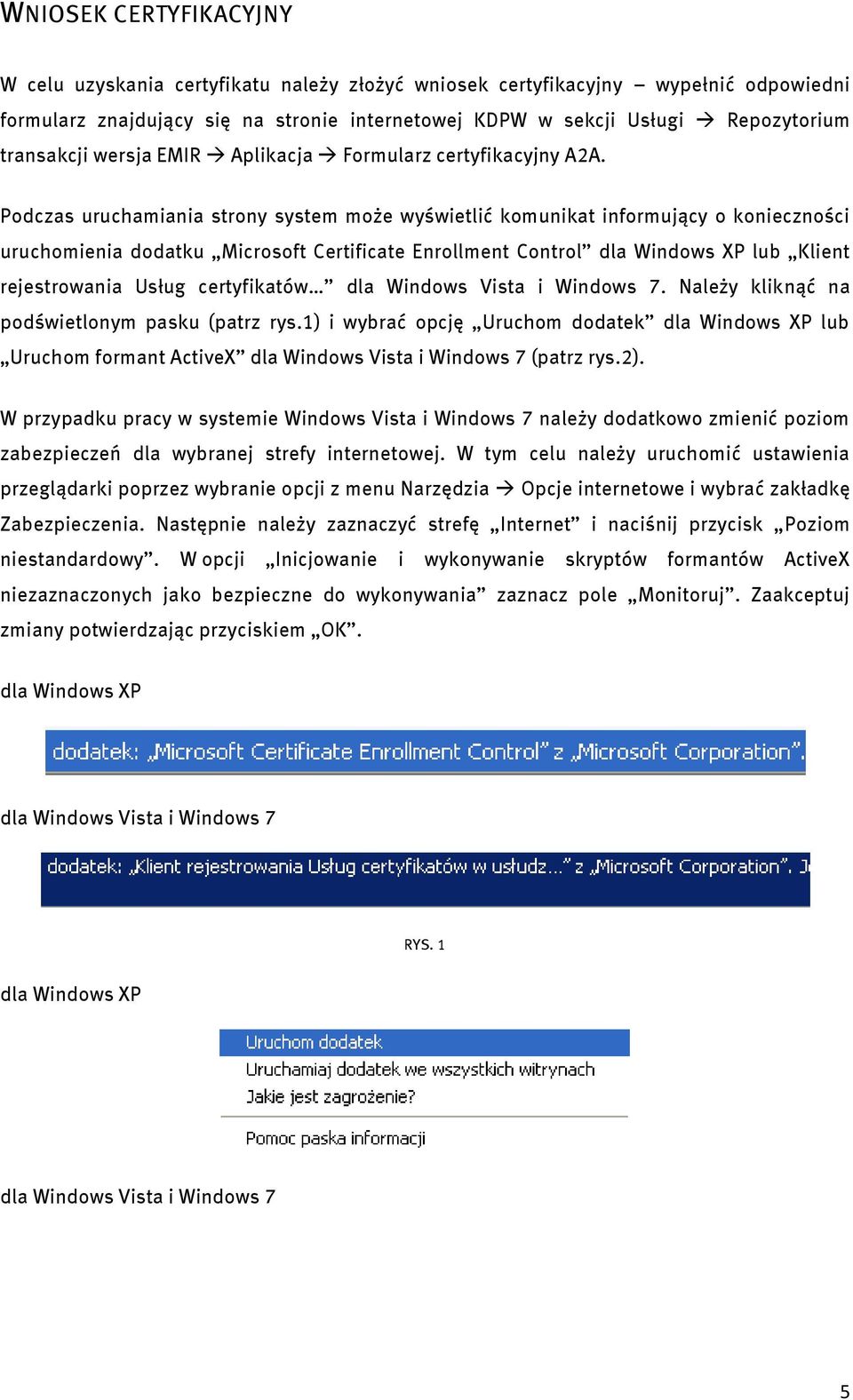 Podczas uruchamiania strony system może wyświetlić komunikat informujący o konieczności uruchomienia dodatku Microsoft Certificate Enrollment Control dla Windows XP lub Klient rejestrowania Usług
