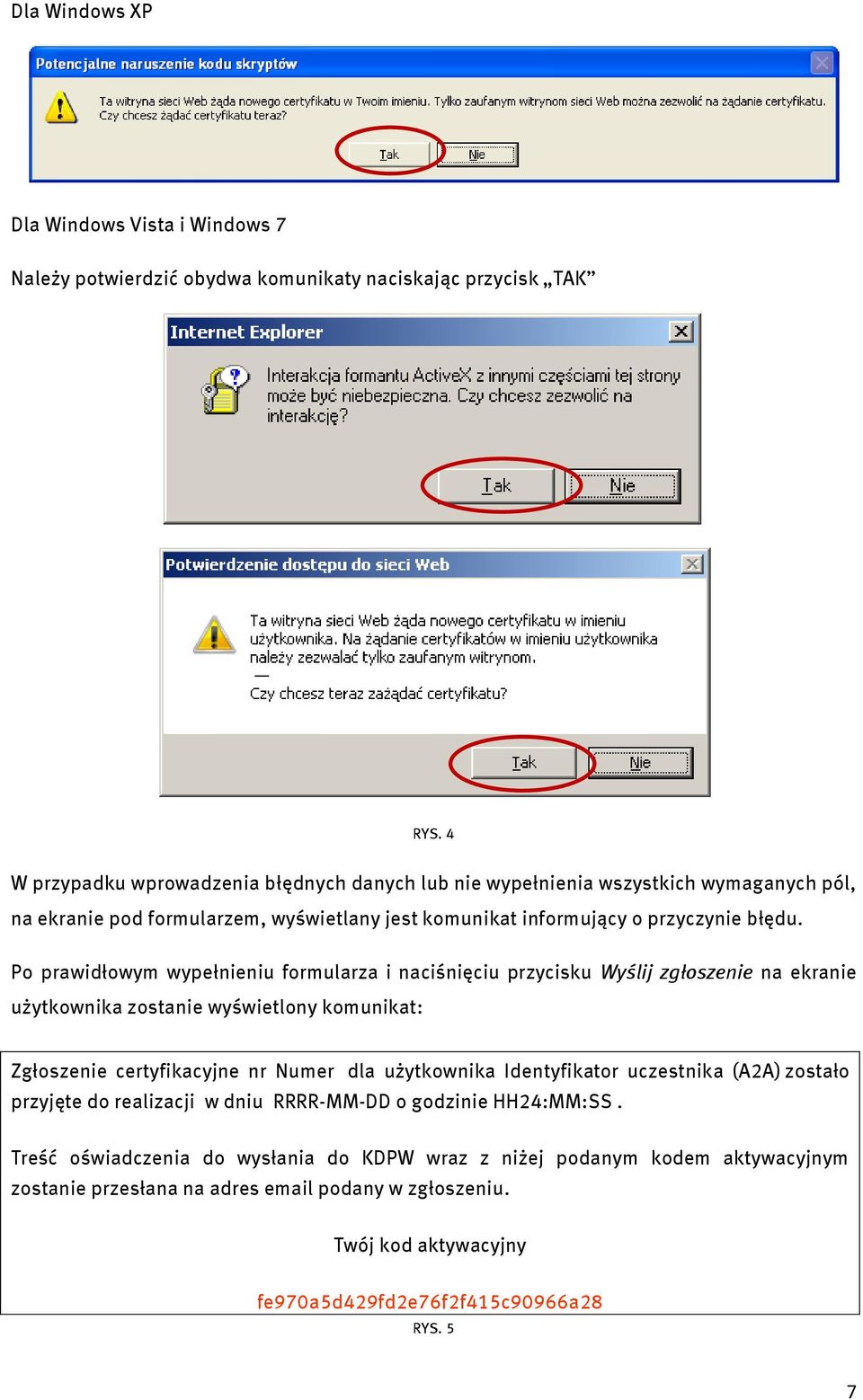 Po prawidłowym wypełnieniu formularza i naciśnięciu przycisku Wyślij zgłoszenie na ekranie użytkownika zostanie wyświetlony komunikat: Zgłoszenie certyfikacyjne nr Numer dla użytkownika