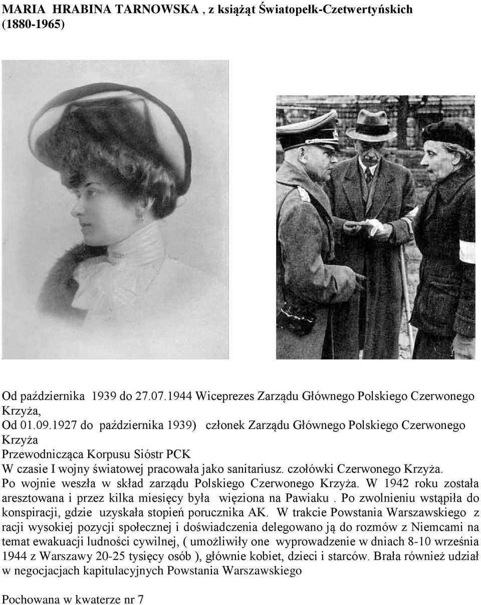 Po wojnie weszła w skład zarządu Polskiego Czerwonego Krzyża. W 1942 roku została aresztowana i przez kilka miesięcy była więziona na Pawiaku.