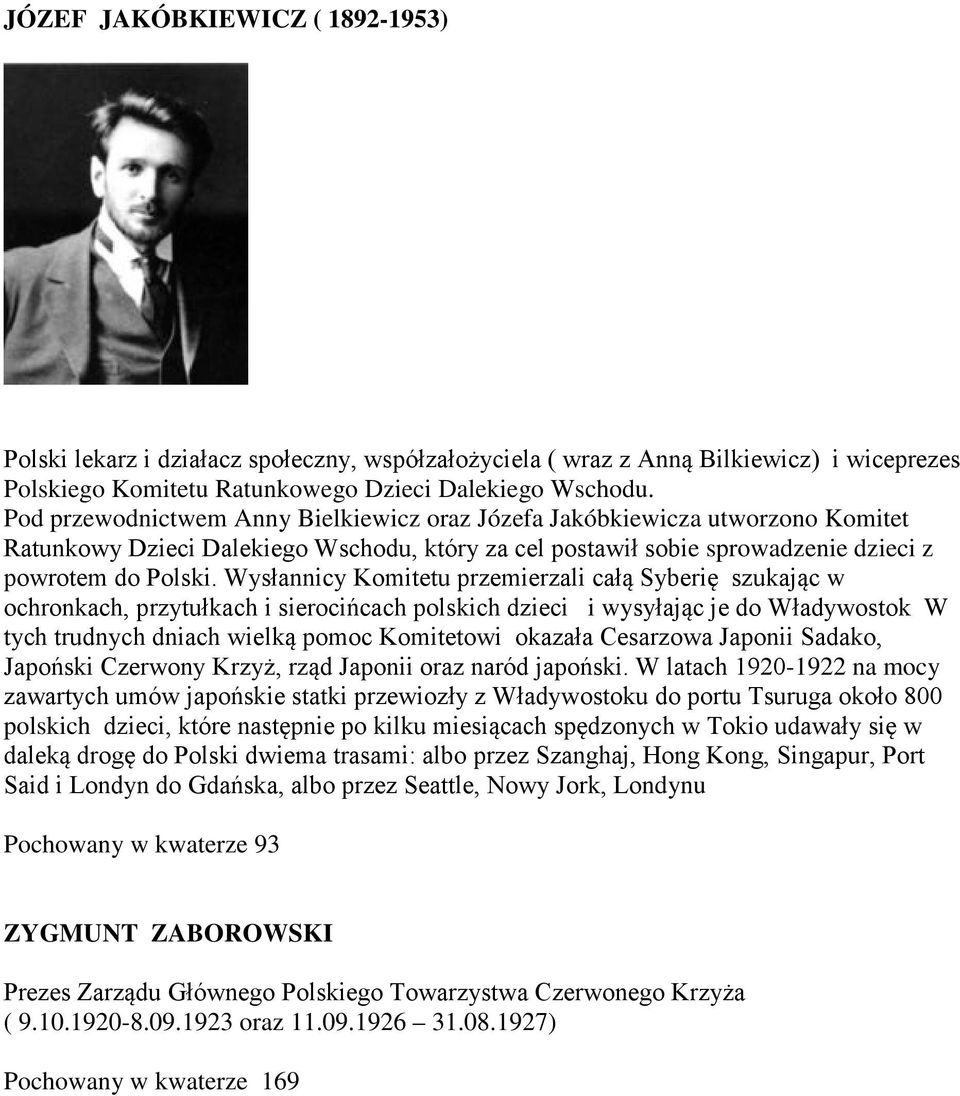 Wysłannicy Komitetu przemierzali całą Syberię szukając w ochronkach, przytułkach i sierocińcach polskich dzieci i wysyłając je do Władywostok W tych trudnych dniach wielką pomoc Komitetowi okazała