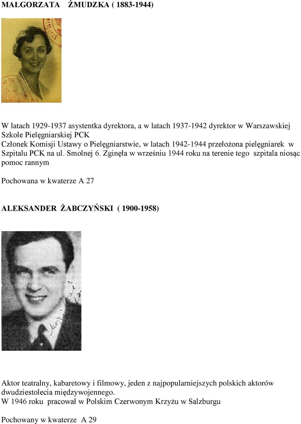 Zginęła w wrześniu 1944 roku na terenie tego szpitala niosąc pomoc rannym Pochowana w kwaterze A 27 ALEKSANDER ŻABCZYŃSKI ( 1900-1958) Aktor