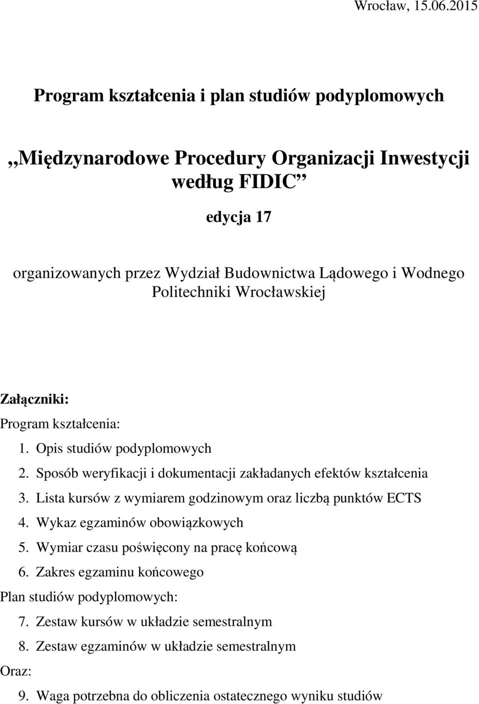 Wodnego Politechniki Wrocławskiej Załączniki: Program kształcenia: 1. Opis studiów podyplomowych 2. Sposób weryfikacji i dokumentacji zakładanych efektów kształcenia 3.