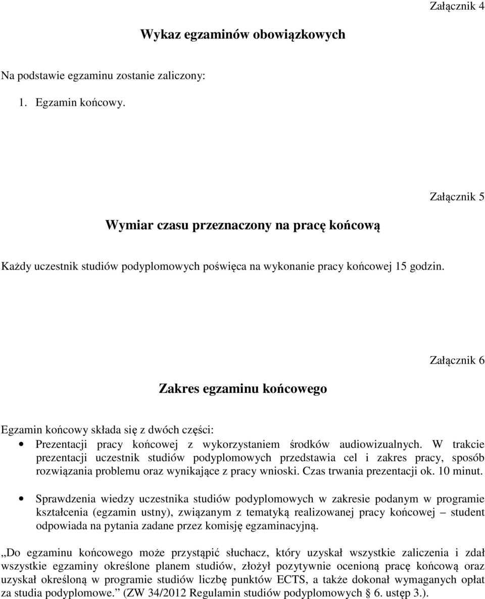 Zakres egzaminu końcowego Załącznik 6 Egzamin końcowy składa się z dwóch części: Prezentacji pracy końcowej z wykorzystaniem środków audiowizualnych.