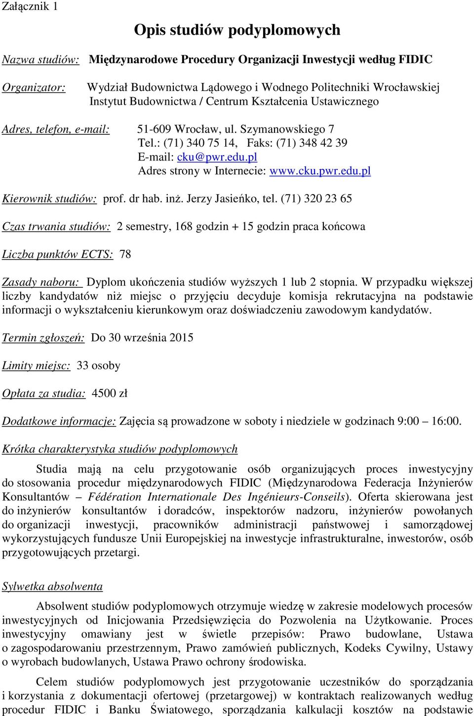 pl Adres strony w Internecie: www.cku.pwr.edu.pl Kierownik studiów: prof. dr hab. inż. Jerzy Jasieńko, tel.