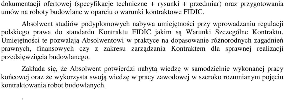 Umiejętności te pozwalają Absolwentowi w praktyce na dopasowanie różnorodnych zagadnień prawnych, finansowych czy z zakresu zarządzania Kontraktem dla sprawnej realizacji