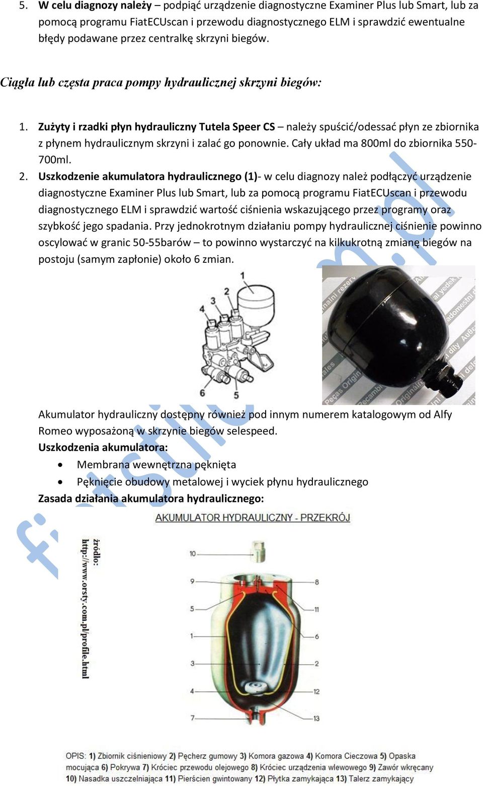 Zużyty i rzadki płyn hydrauliczny Tutela Speer CS należy spuścid/odessad płyn ze zbiornika z płynem hydraulicznym skrzyni i zalad go ponownie. Cały układ ma 800ml do zbiornika 550-700ml. 2.