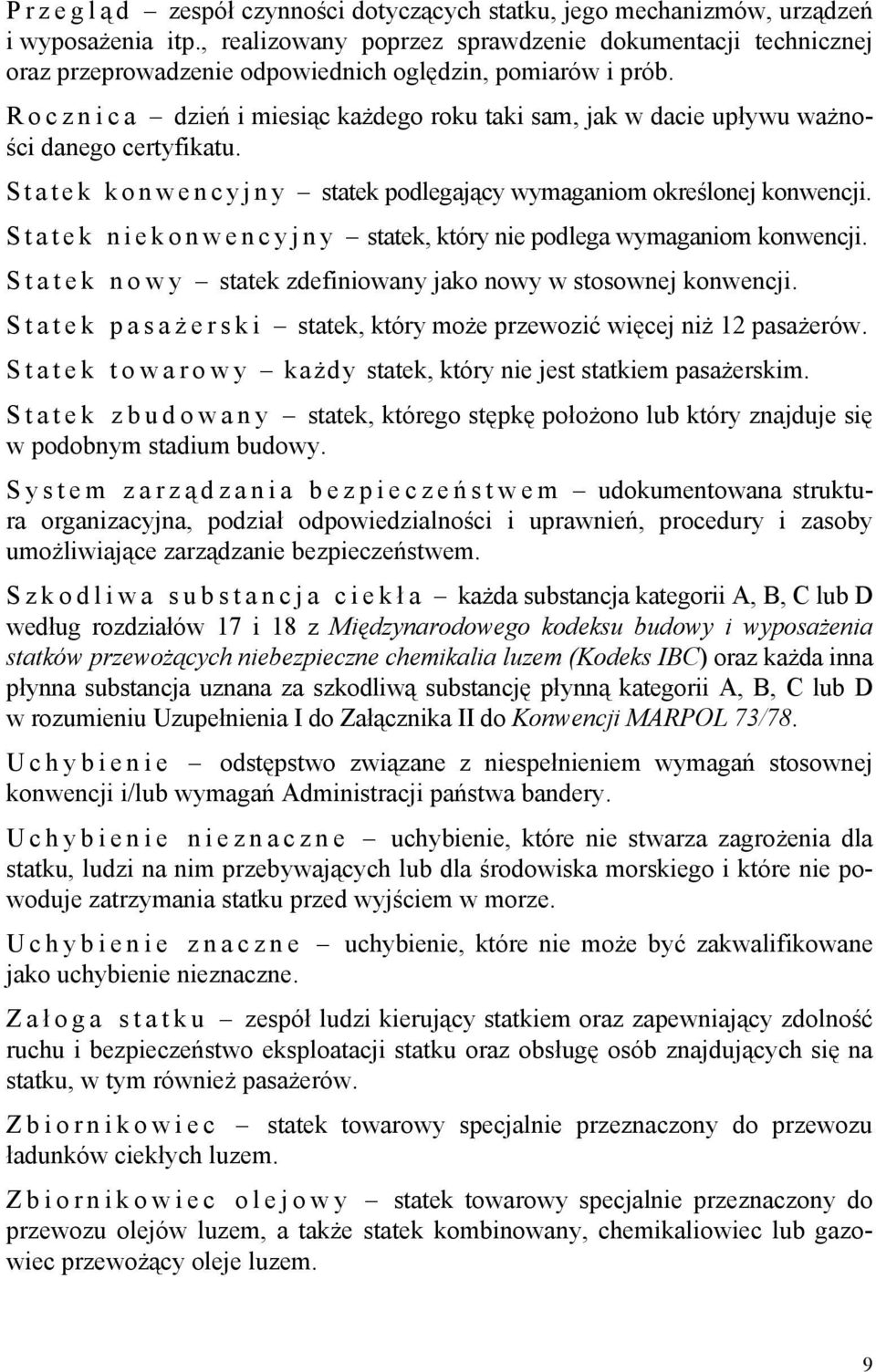 Rocznica dzień i miesiąc każdego roku taki sam, jak w dacie upływu ważności danego certyfikatu. Statek konwencyjny statek podlegający wymaganiom określonej konwencji.