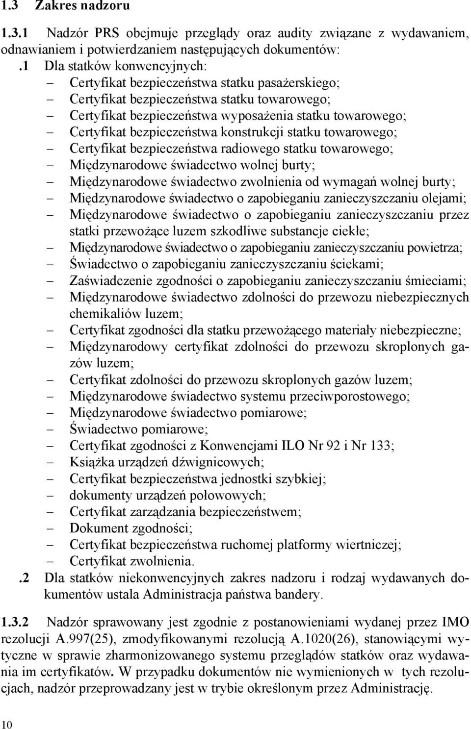 bezpieczeństwa konstrukcji statku towarowego; Certyfikat bezpieczeństwa radiowego statku towarowego; Międzynarodowe świadectwo wolnej burty; Międzynarodowe świadectwo zwolnienia od wymagań wolnej