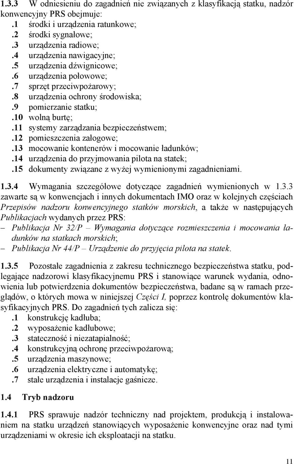 11 systemy zarządzania bezpieczeństwem;.12 pomieszczenia załogowe;.13 mocowanie kontenerów i mocowanie ładunków;.14 urządzenia do przyjmowania pilota na statek;.