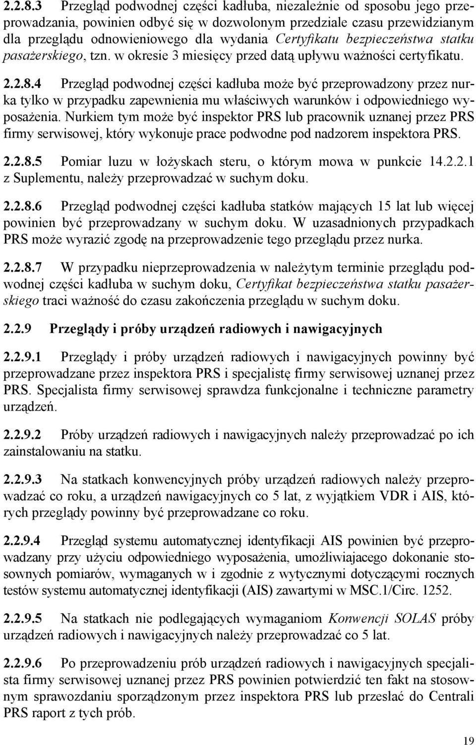 bezpieczeństwa statku pasażerskiego, tzn. w okresie 3 miesięcy przed datą upływu ważności certyfikatu.