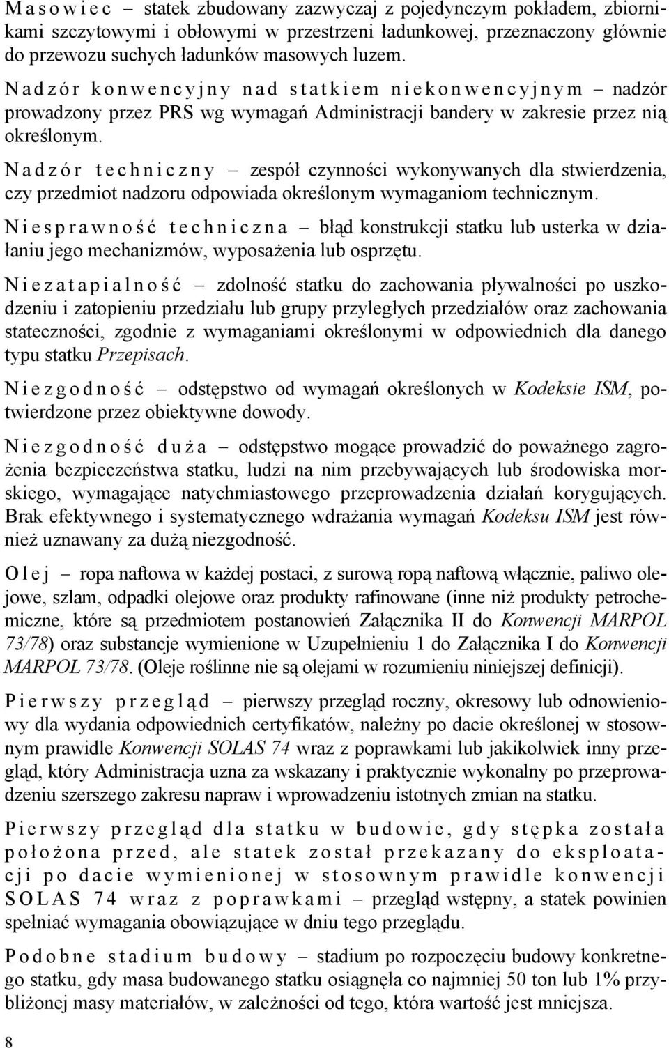 N a d z ó r t e c h n i c z n y zespół czynności wykonywanych dla stwierdzenia, czy przedmiot nadzoru odpowiada określonym wymaganiom technicznym.
