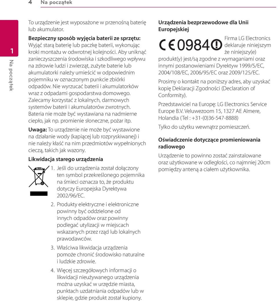 Aby uniknąć zanieczyszczenia środowiska i szkodliwego wpływu na zdrowie ludzi i zwierząt, zużyte baterie lub akumulatorki należy umieścić w odpowiednim pojemniku w oznaczonym punkcie zbiórki odpadów.