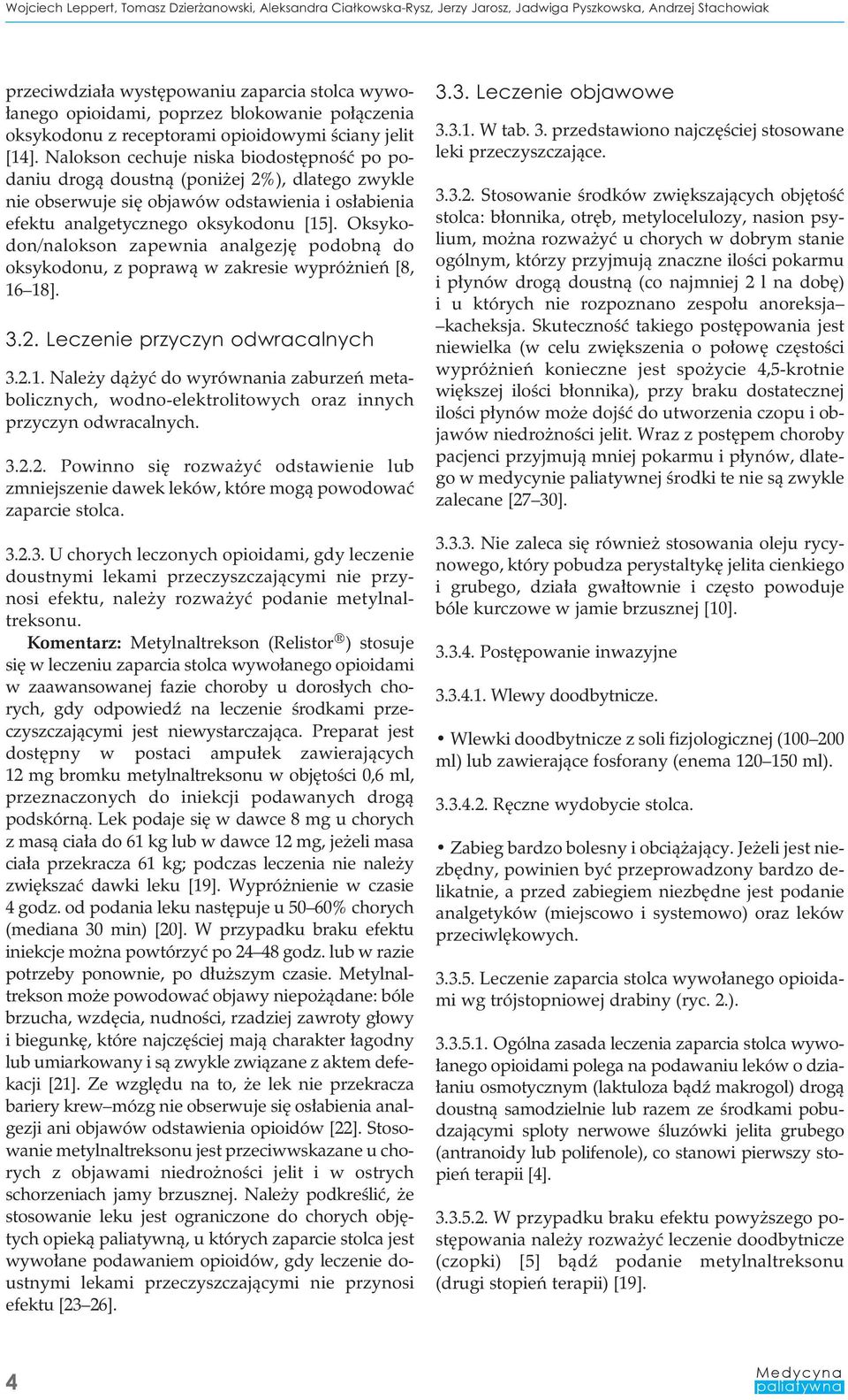 Nalokson cechuje niska biodostępność po podaniu drogą doustną (poniżej 2%), dlatego zwykle nie obserwuje się objawów odstawienia i osłabienia efektu analgetycznego oksykodonu [15].