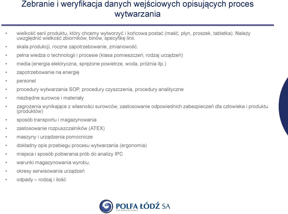 pełna wiedza o technologii i procesie (klasa pomieszczeń, rodzaj urządzeń) media (energia elektryczna, sprężone powietrze, woda, próżnia itp.