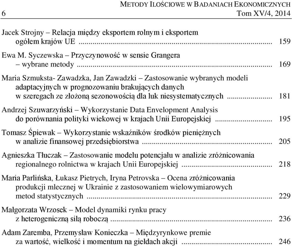 .. 169 Maria Szmuksta- Zawadzka, Jan Zawadzki Zastosowanie wybranych modeli adaptacyjnych w prognozowaniu brakujących danych w szeregach ze złożoną sezonowością dla luk niesystematycznych.