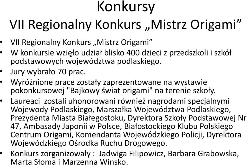 Laureaci zostali uhonorowani również nagrodami specjalnymi Wojewody Podlaskiego, Marszałka Województwa Podlaskiego, Prezydenta Miasta Białegostoku, Dyrektora Szkoły Podstawowej Nr 47,