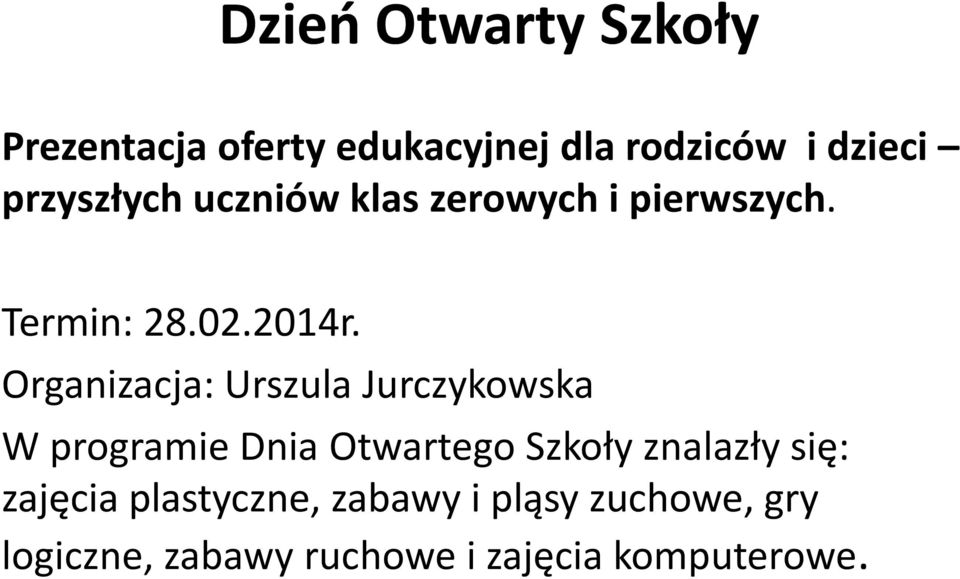 Organizacja: Urszula Jurczykowska W programie Dnia Otwartego Szkoły znalazły