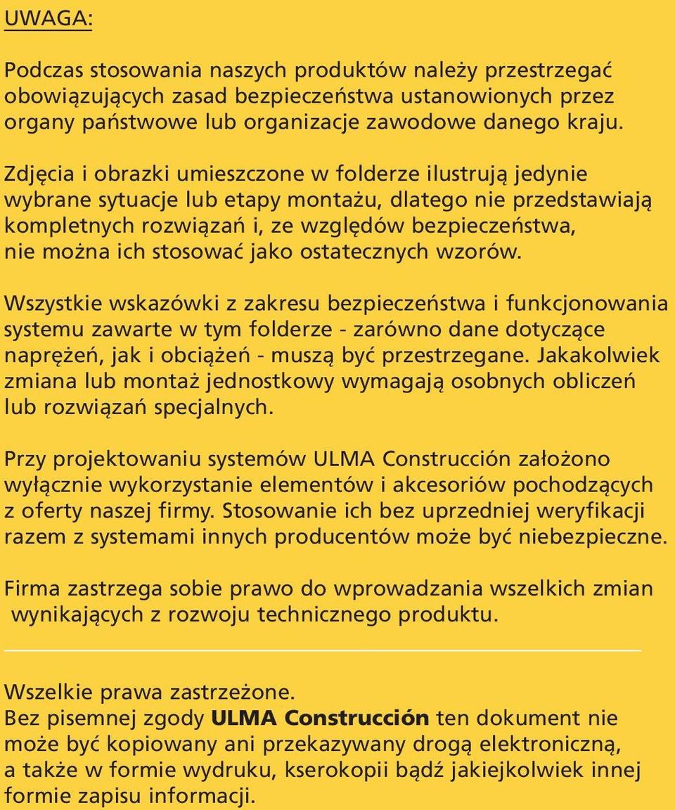 jako ostatecznych wzorów. Wszystkie wskazówki z zakresu bezpieczeństwa i funkcjonowania systemu zawarte w tym folderze - zarówno dane dotyczące naprężeń, jak i obciążeń - muszą być przestrzegane.