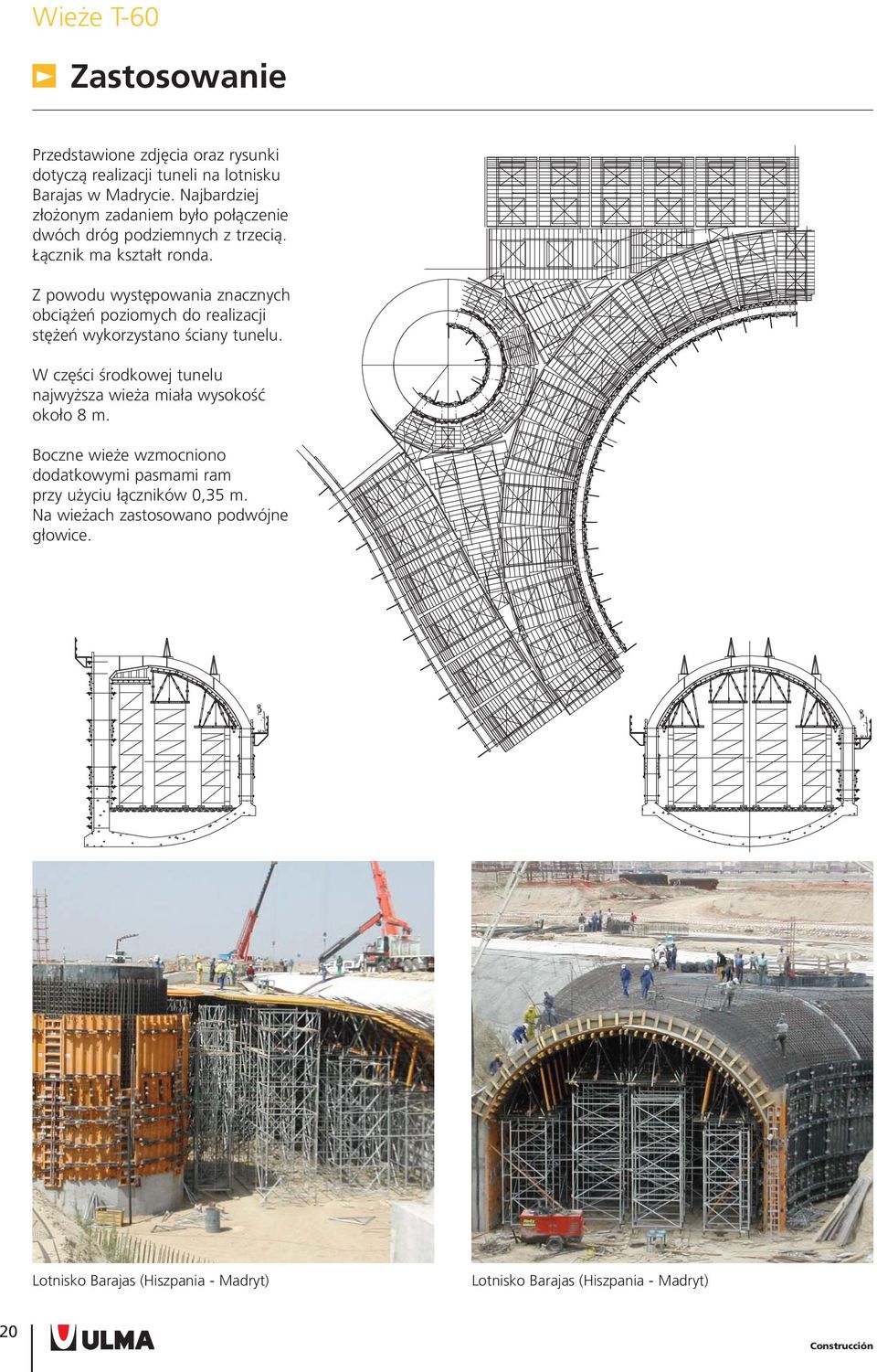 Z powodu występowania znacznych obciążeń poziomych do realizacji stężeń wykorzystano ściany tunelu.