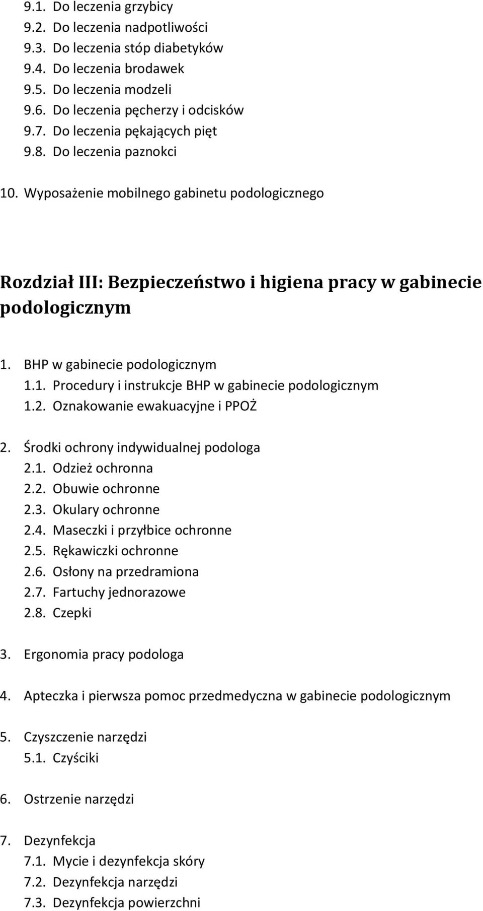 BHP w gabinecie podologicznym 1.1. Procedury i instrukcje BHP w gabinecie podologicznym 1.2. Oznakowanie ewakuacyjne i PPOŻ 2. Środki ochrony indywidualnej podologa 2.1. Odzież ochronna 2.2. Obuwie ochronne 2.