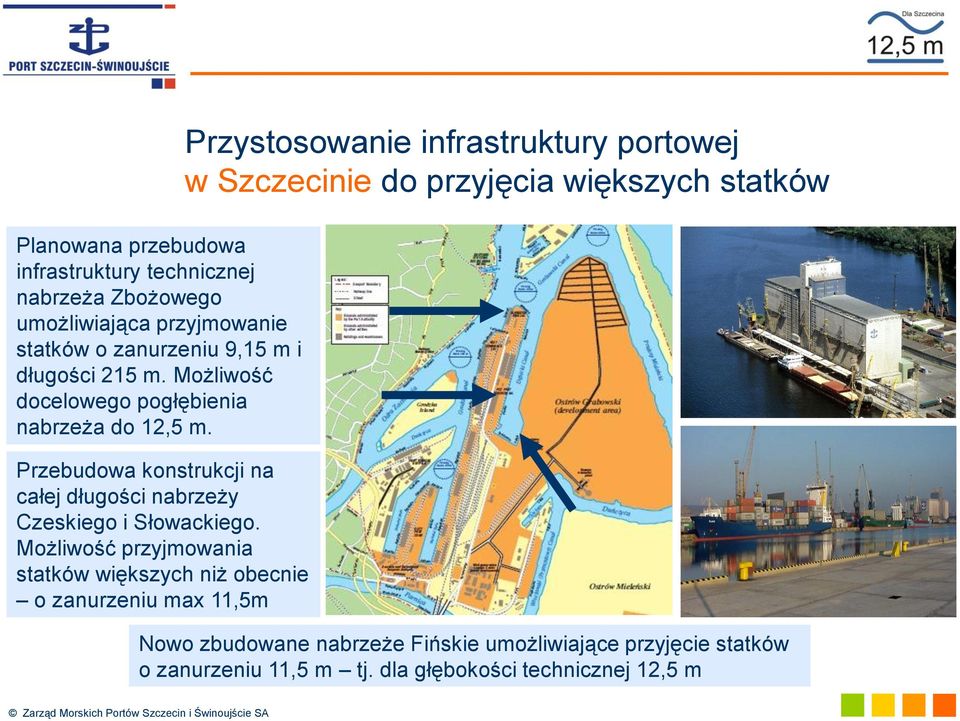 Możliwość przyjmowania statków większych niż obecnie o zanurzeniu max 11,5m Przystosowanie infrastruktury portowej w Szczecinie do