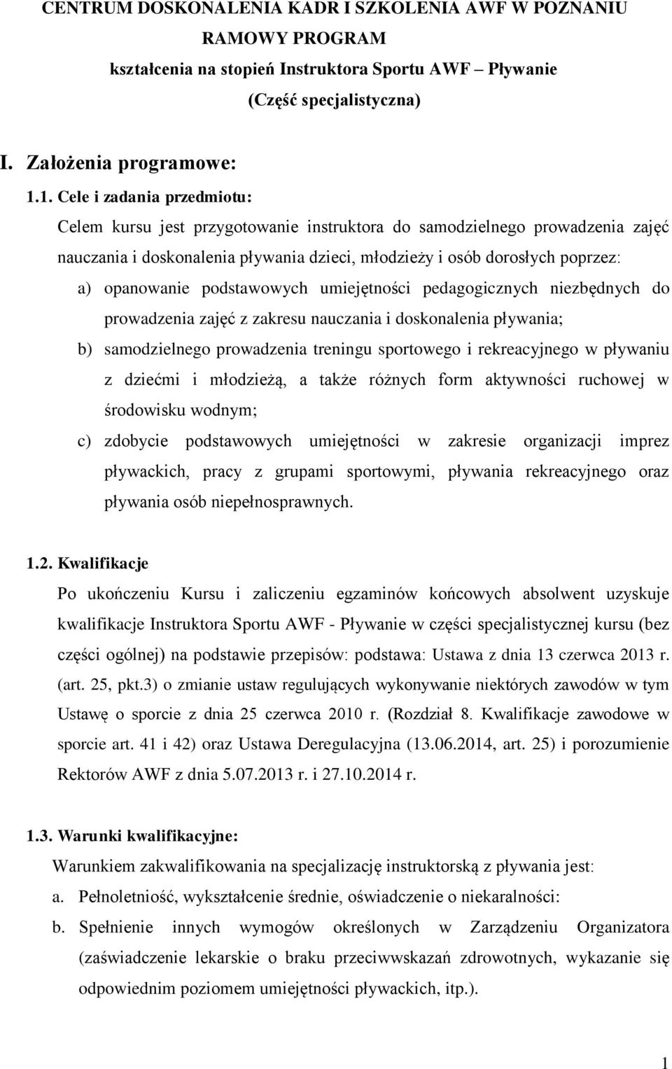 podstawowych umiejętności pedagogicznych niezbędnych do prowadzenia zajęć z zakresu nauczania i doskonalenia pływania; b) samodzielnego prowadzenia treningu sportowego i rekreacyjnego w pływaniu z