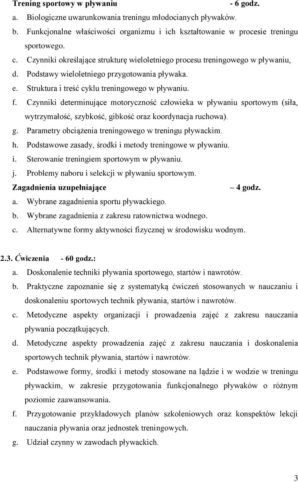 Czynniki determinujące motoryczność człowieka w pływaniu sportowym (siła, wytrzymałość, szybkość, gibkość oraz koordynacja ruchowa). g. Parametry obciążenia treningowego w treningu pływackim. h.