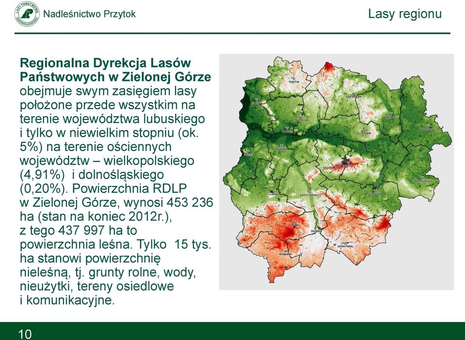 5%) na terenie ościennych województw wielkopolskiego (4,91%) i dolnośląskiego (0,20%).