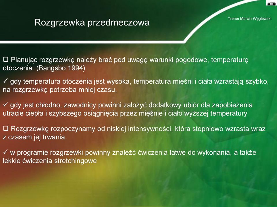 chłodno, zawodnicy powinni założyć dodatkowy ubiór dla zapobieżenia utracie ciepła i szybszego osiągnięcia przez mięśnie i ciało wyższej temperatury