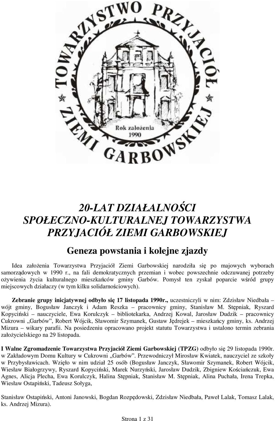 Pomysł ten zyskał poparcie wśród grupy miejscowych działaczy (w tym kilku solidarnościowych). Zebranie grupy inicjatywnej odbyło się 17 listopada 1990r.