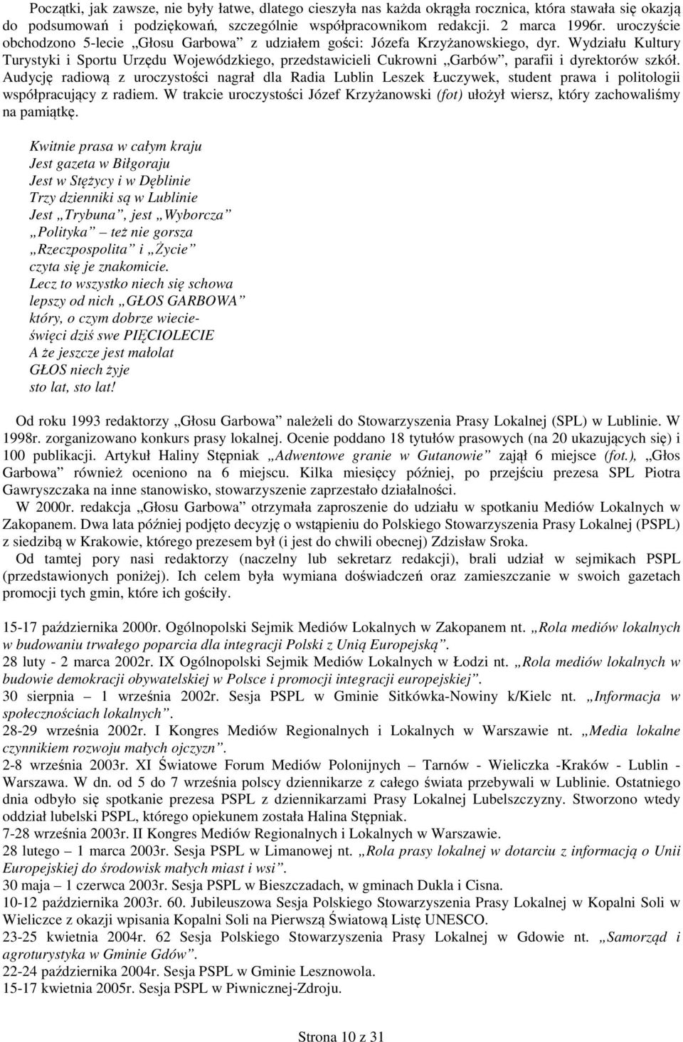 Wydziału Kultury Turystyki i Sportu Urzędu Wojewódzkiego, przedstawicieli Cukrowni Garbów, parafii i dyrektorów szkół.