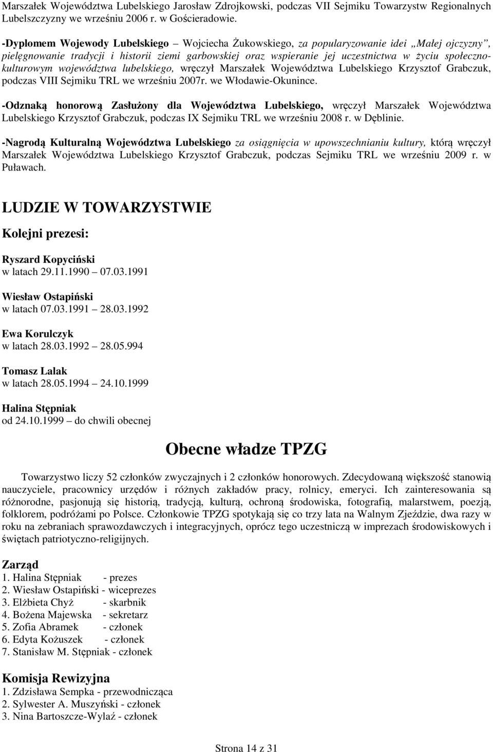 społecznokulturowym województwa lubelskiego, wręczył Marszałek Województwa Lubelskiego Krzysztof Grabczuk, podczas VIII Sejmiku TRL we wrześniu 2007r. we Włodawie-Okunince.