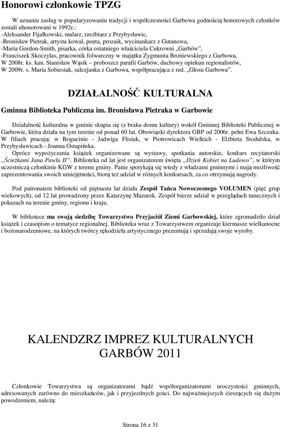 Cukrowni Garbów, -Franciszek Skoczylas, pracownik folwarczny w majątku Zygmunta Broniewskiego z Garbowa, W 2008r. ks. kan.
