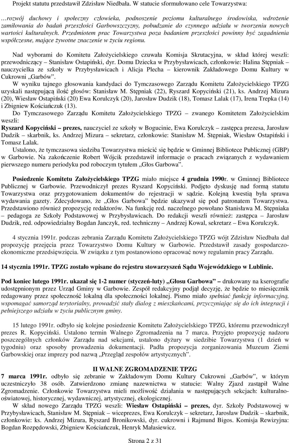 czynnego udziału w tworzeniu nowych wartości kulturalnych. Przedmiotem prac Towarzystwa poza badaniem przeszłości powinny być zagadnienia współczesne, mające żywotne znaczenie w życiu regionu.