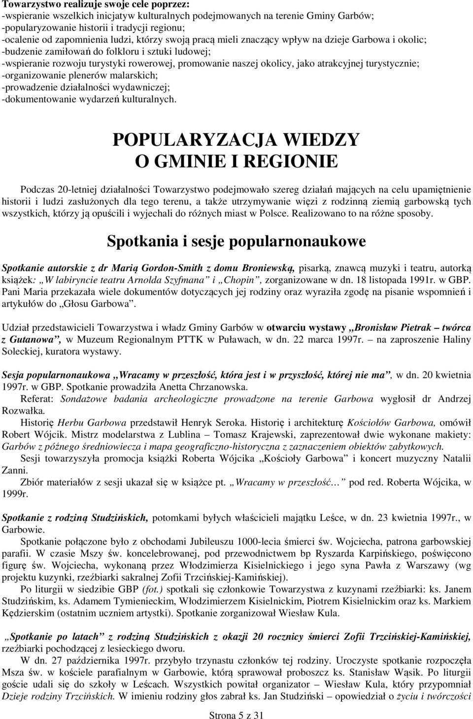 atrakcyjnej turystycznie; -organizowanie plenerów malarskich; -prowadzenie działalności wydawniczej; -dokumentowanie wydarzeń kulturalnych.