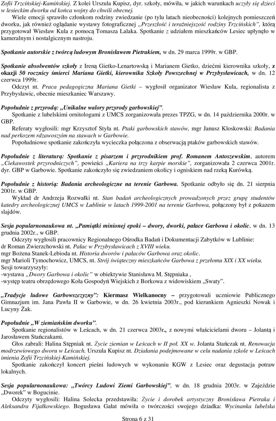 Trzcińskich, którą przygotował Wiesław Kula z pomocą Tomasza Lalaka. Spotkanie z udziałem mieszkańców Lesiec upłynęło w kameralnym i nostalgicznym nastroju.