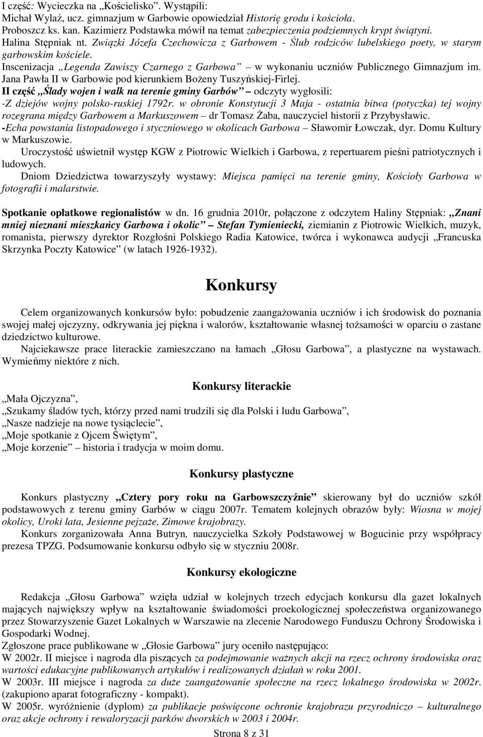 Inscenizacja Legenda Zawiszy Czarnego z Garbowa w wykonaniu uczniów Publicznego Gimnazjum im. Jana Pawła II w Garbowie pod kierunkiem Bożeny Tuszyńskiej-Firlej.