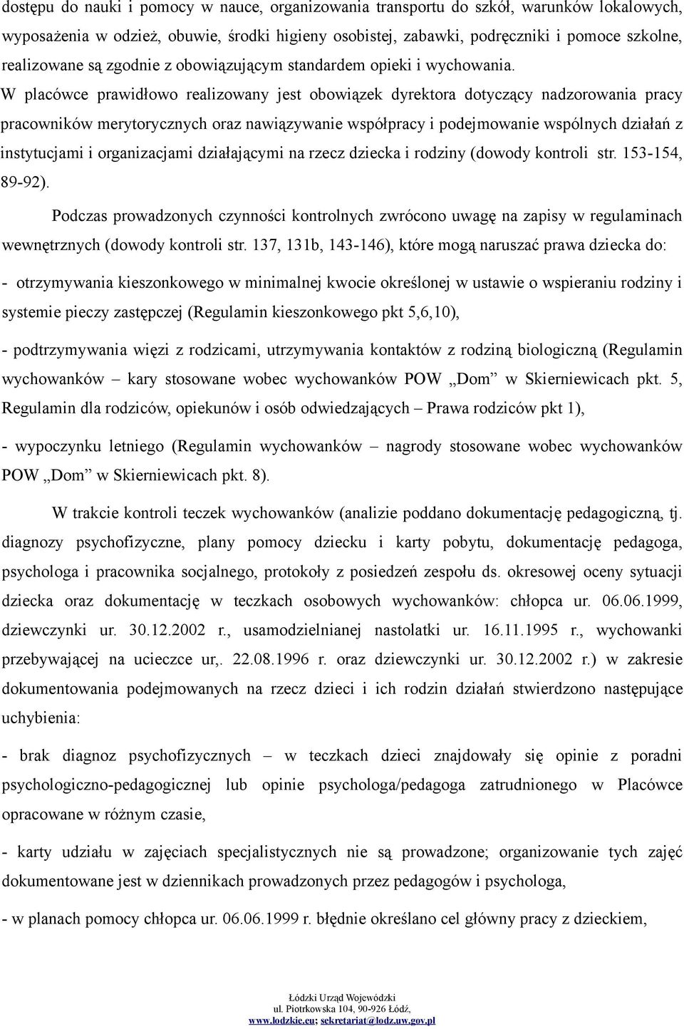 W placówce prawidłowo realizowany jest obowiązek dyrektora dotyczący nadzorowania pracy pracowników merytorycznych oraz nawiązywanie współpracy i podejmowanie wspólnych działań z instytucjami i