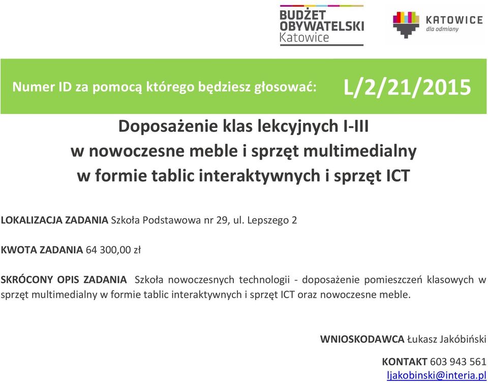 Lepszego 2 KWOTA ZADANIA 64 300,00 zł SKRÓCONY OPIS ZADANIA Szkoła nowoczesnych technologii - doposażenie pomieszczeń