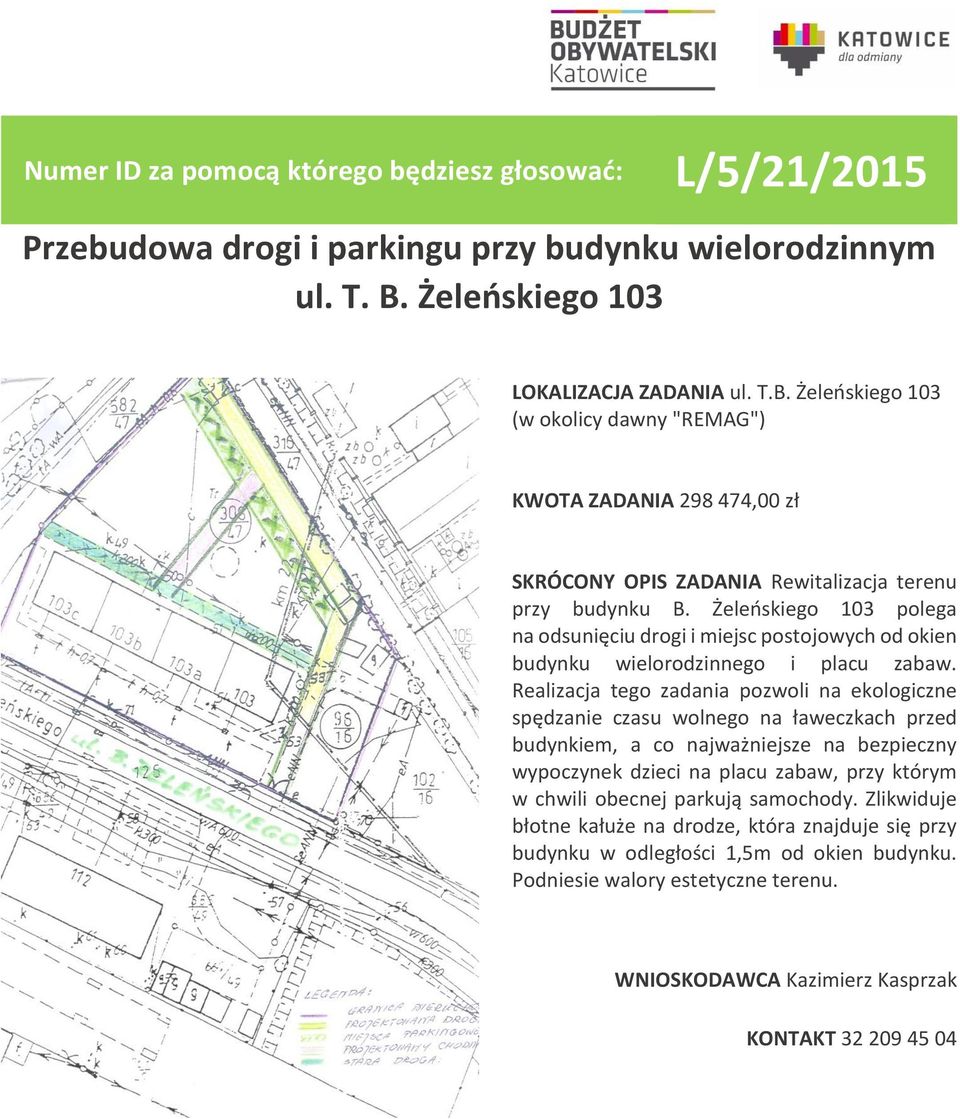 Żeleńskiego 103 polega na odsunięciu drogi i miejsc postojowych od okien budynku wielorodzinnego i placu zabaw.